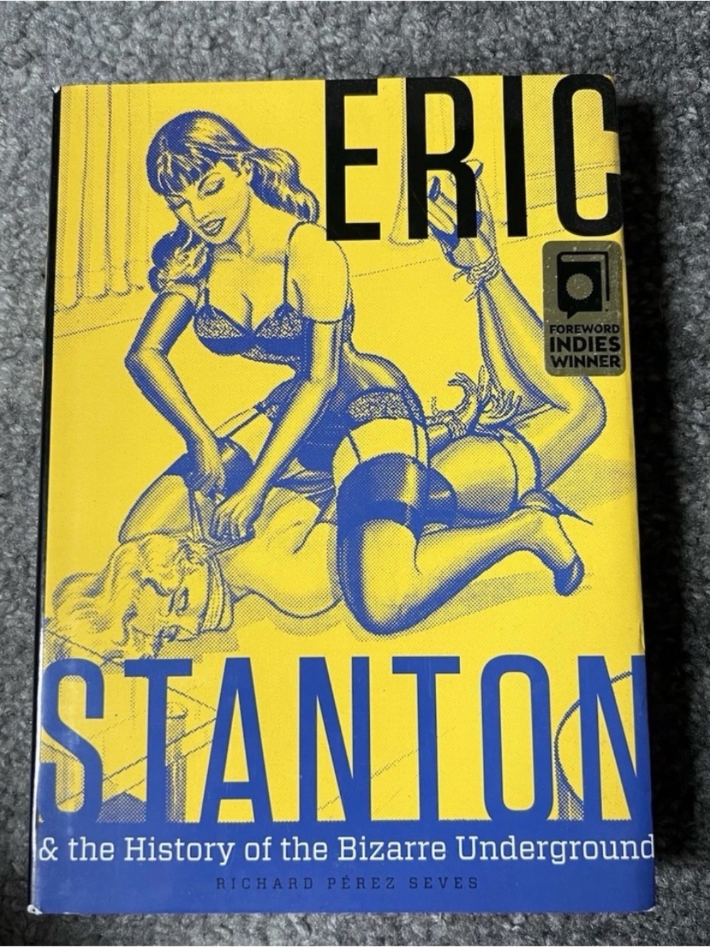 Eric Stanton & the History of the Bizarre Underground – Hardcover – Richard Pére